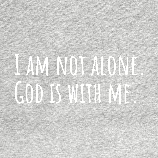 I am not alone God is with me by DRBW